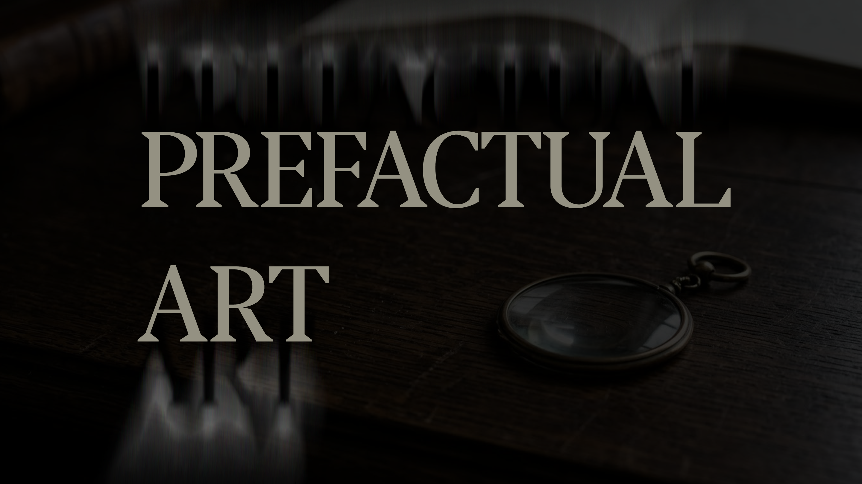 Prefactual Art Intro Prefactual Art Intro